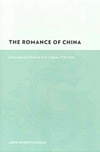 The Romance of China: Excursions to China in U.S. Culture, 1776-1876 (Hardcover)
