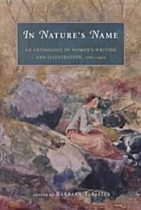 In Natures Name: An Anthology of Womens Writing and Illustration, 1780-1930 (Paperback)