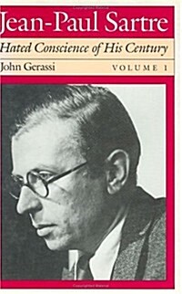 Jean-Paul Sartre: Hated Conscience of His Century, Volume 1: Protestant or Protester? (Hardcover)