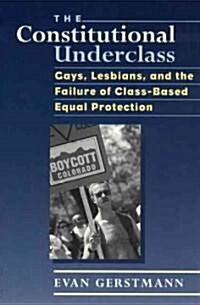 The Constitutional Underclass: Gays, Lesbians, and the Failure of Class-Based Equal Protection (Paperback, 2)