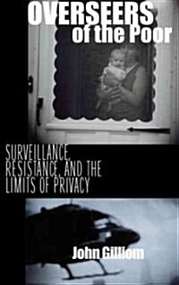 Overseers of the Poor: Surveillance, Resistance, and the Limits of Privacy (Paperback)