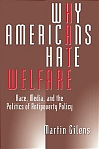 Why Americans Hate Welfare: Race, Media, and the Politics of Antipoverty Policy (Paperback, 2)