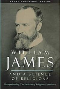 William James and a Science of Religions: Reexperiencing The Varieties of Religious Experience (Hardcover)