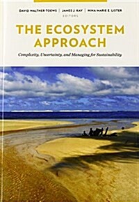 The Ecosystem Approach: Complexity, Uncertainty, and Managing for Sustainability (Paperback)