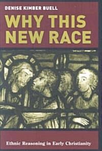 Why This New Race: Ethnic Reasoning in Early Christianity (Paperback)