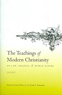 The Teachings of Modern Christianity on Law, Politics, and Human Nature: Volume One (Hardcover)