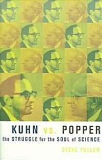 Kuhn vs. Popper: The Struggle for the Soul of Science (Hardcover)