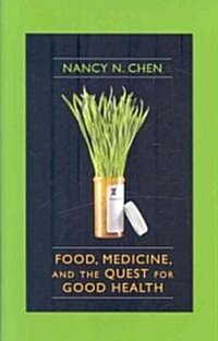 Food, Medicine, and the Quest for Good Health: Nutrition, Medicine, and Culture (Hardcover)