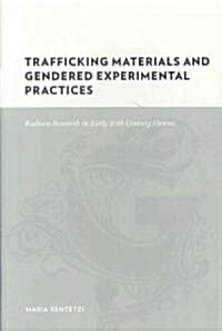 Trafficking Materials and Gendered Experimental Practices: Radium Research in Early 20th Century Vienna (Hardcover)