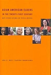 Asian American Elders in the Twenty-First Century: Key Indicators of Well-Being (Hardcover)