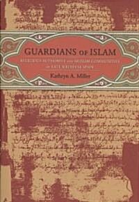 Guardians of Islam: Religious Authority and Muslim Communities of Late Medieval Spain (Hardcover)