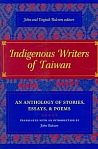 Indigenous Writers of Taiwan: An Anthology of Stories, Essays, and Poems (Hardcover)