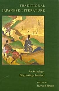Traditional Japanese Literature: An Anthology, Beginnings to 1600 (Paperback)