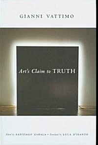 Arts Claim to Truth (Hardcover)
