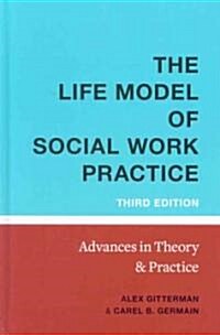 Life Model of Social Work Practice: Advances in Theory and Practice (Hardcover, 3)