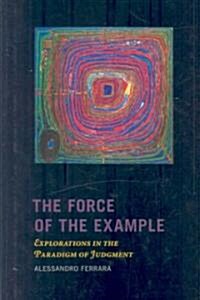 The Force of the Example: Explorations in the Paradigm of Judgment (Hardcover)