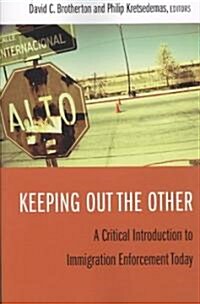 Keeping Out the Other: A Critical Introduction to Immigration Enforcement Today (Paperback)