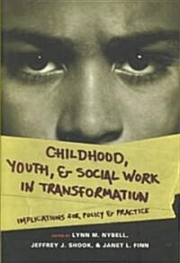 Childhood, Youth, and Social Work in Transformation: Implications for Policy and Practice (Hardcover)