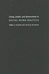 Dying, Death, & Bereavement in Social Work Practice: Decision Cases for Advanced Practice (Hardcover)