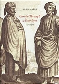 Europe Through Arab Eyes, 1578-1727 (Hardcover)