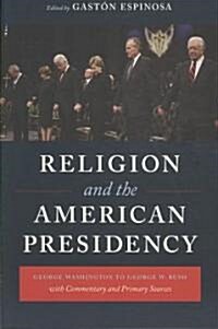 Religion and the American Presidency: George Washington to George W. Bush with Commentary and Primary Sources (Paperback)