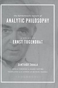 The Hermeneutic Nature of Analytic Philosophy: A Study of Ernst Tugendhat (Hardcover)