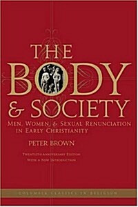 The Body and Society: Men, Women, and Sexual Renunciation in Early Christianity (Paperback, -20th Anniversa)