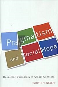 Pragmatism and Social Hope: Deepening Democracy in Global Contexts (Hardcover)
