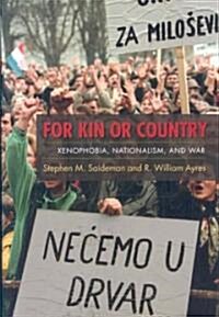 For Kin or Country: Xenophobia, Nationalism, and War (Hardcover)