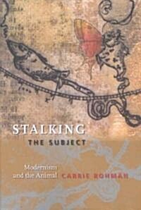 Stalking the Subject: Modernism and the Animal (Paperback)
