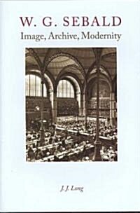 W. G. Sebald: Image, Archive, Modernity (Hardcover)