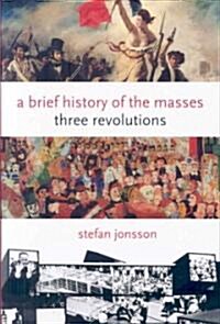 A Brief History of the Masses: Three Revolutions (Hardcover)