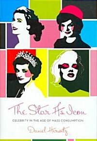 The Star as Icon: Celebrity in the Age of Mass Consumption (Hardcover)