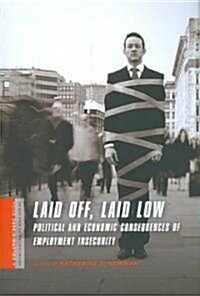 Laid Off, Laid Low: Political and Economic Consequences of Employment Insecurity (Paperback)