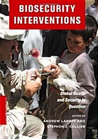 Biosecurity Interventions: Global Health & Security in Question (Hardcover)