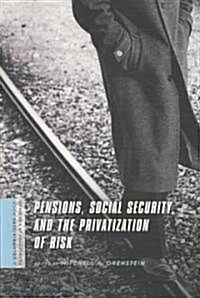 Pensions, Social Security, and the Privatization of Risk (Paperback)