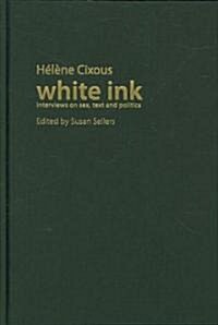 White Ink: Interviews on Sex, Text, and Politics (Hardcover)