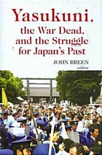Yasukuni, the War Dead and the Struggle for Japans Past (Hardcover)