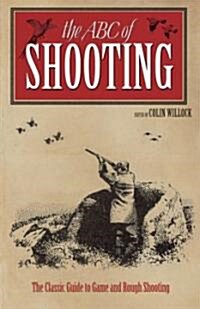 The New ABC of Shooting : A Complete Guide to Game and Shooting (Hardcover, 3 Rev ed)