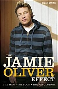 The Jamie Oliver Effect : The Man. The Food. The Revolution (Paperback, 2 Revised edition)