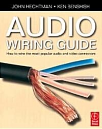 Audio Wiring Guide : How to wire the most popular audio and video connectors (Paperback)