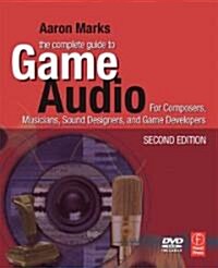 The Complete Guide to Game Audio : For Composers, Musicians, Sound Designers, Game Developers (Paperback, 2 Rev ed)