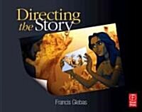 Directing the Story : Professional Storytelling and Storyboarding Techniques for Live Action and Animation (Paperback)