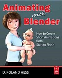 Animating with Blender : Creating Short Animations from Start to Finish (Paperback)