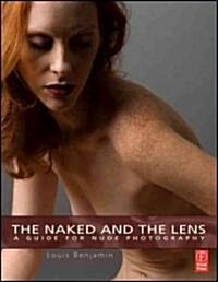 The Naked and the Lens : A Guide to Nude Photography (Paperback)