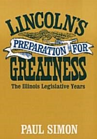 Lincolns Preparation for Greatness: The Illinois Legislative Years (Paperback, Revised)