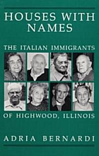 Houses with Names: The Italian Immigrants of Highwood, Ill (Hardcover)