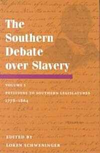 The Southern Debate Over Slavery, Volume 1: Petitions to Southern Legislatures, 1778-1864 (Hardcover)
