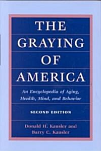 The Graying of America: An Encyclopedia of Aging, Health, Mind, and Behavior (Hardcover, 2)