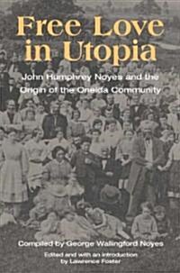 Free Love in Utopia: John Humphrey Noyes and the Origin of the Oneida Community (Hardcover)